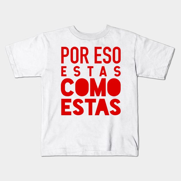 Por eso estas como estas - red design Kids T-Shirt by verde